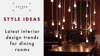 Interior Design Trends for Dining Rooms | STYLE IDEAS | Future Homes Network