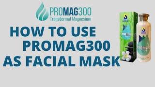 How To Use Promag 300 as Facial Mask