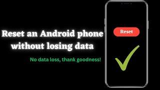 How to Reset Your Android Phone Without Losing Data (Easy Steps)