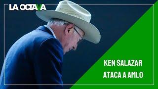 KEN SALAZAR ARREMETE CONTRA AMLO por 'ABRAZOS, NO BALAZOS'