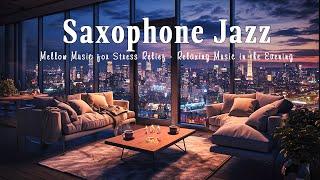 Soothing Saxophone Jazz | Mellow Music for Stress Relief - Relaxing Music in the Evening