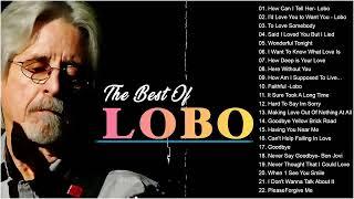 Best Songs Of Lobo │Lobo Greatest Hits Full Collection 2023