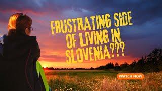 WHAT ARE THE FRUSTRATING SIDE OF LIVING IN SLOVENIA? / What Forums Say and My Personal Frustrations