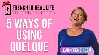 French in Real Life: 5 Ways of Using QUELQUE #Shorts