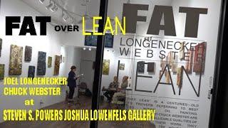 FAT over LEAN  Joel Longenecker Chuck Webster at STEVEN S  POWERS JOSHUA LOWENFELS GALLERY