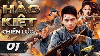 HÀO KIỆT CHIẾN LƯU - Tập 01 [Thuyết Minh] | Top Phim Hành Động Võ Thuật Kháng Nhật Hay Nhất