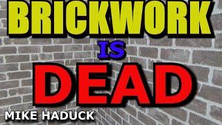 BRICKWORK IS DEAD (Mike Haduck)