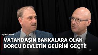 VATANDAŞIN BANKALARA OLAN BORCU DEVLETİN GELİRİNİ GEÇTİ! Selim Kotil & Erol Mütercimler #S2B3