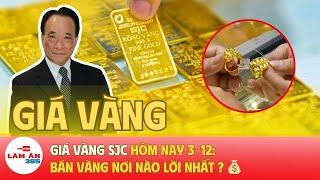 Bán vàng nơi nào có lời nhất? I Làm ăn 365