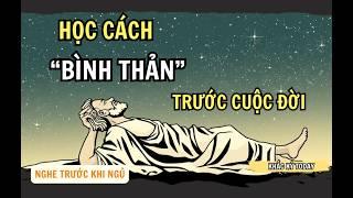 Học Cách Điềm Tĩnh Và Tận Hưởng Từng Khoảnh Khắc Của Cuộc Sống || Khắc Kỷ Today