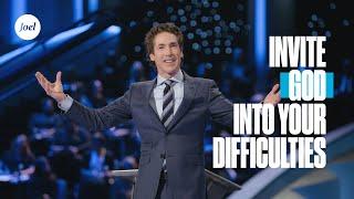 Invite God Into Your Difficulties | Joel Osteen