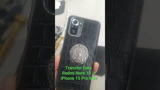 Transfer Data Redmi note 10 & iPhone 15 Pro Max