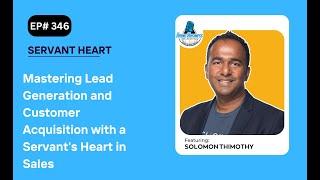 Mastering Lead Generation and Customer Acquisition with a Servant's Heart in Sales with Solomon