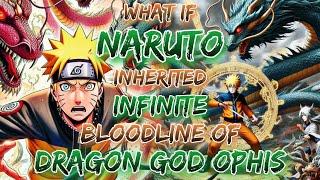What If Naruto Inherited The Infinite Bloodline Of Dragon God Ophis