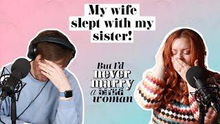 My wife slept with my sister! | But I'd Never Marry A Blind Woman