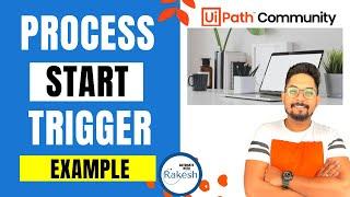 UiPath Process Start Trigger and UiPath Process End Trigger Example