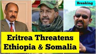 Breaking News: Eritrea Threatens Ethiopia & Somalia