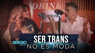 Ser TRANS no es una MODA - Nahomi Mejía | Sergio Mayer