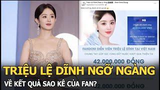 Triệu Lệ Dĩnh ngỡ ngàng về kết quả sao kê của fan?