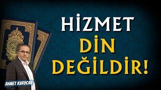 Hizmet Din Değildir! | AHMET KURUCAN