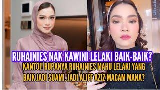 RUHAINIES TAK NAK KAWIN DENGAN ALIFF AZIZ? DIA LELAKI TIADA DUIT, SAYA TAK MAHU - RUHAINIES