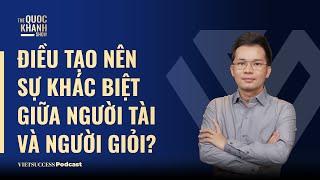 Điều gì tạo nên sự khác biệt giữa người tài và người giỏi? | Nguyễn Văn Thanh - TGĐ GSM | #TQKS 47