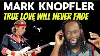 MARK KNOPFLER True love will never fade REACTION - This man is a musical treasure - First hearing