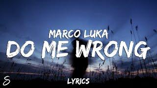 Marco Luka - Do Me Wrong (Lyrics)