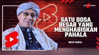 LS | Satu Dosa Besar yang tidak Disadari Menghabiskan Pahala | Buya Yahya