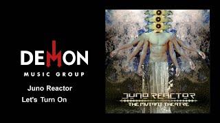 Juno Reactor - Let's Turn On