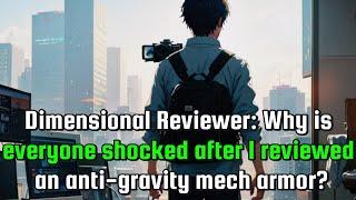 Dimensional Reviewer: why is everyone shocked after I reviewed an anti-gravity mech armor?
