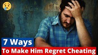 How To Make your Ex-Boyfriend Regret Cheating on You? | 7 Ways to Make him Regret