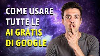 Come usare tutte le AI gratis di Google! Spiegato in 13 min