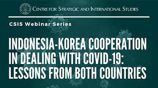 CSIS Webinar - Indonesia-Korea Cooperation in Dealing with COVID-19: Lessons From Both Countries