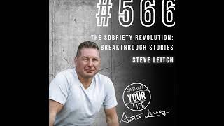 The sobriety revolution: Breakthrough stories with Steve Leitch | Construct your Life #566
