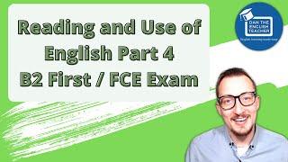 B2 First (FCE) Exam│Reading and Use of English Part 4: Walkthrough with Questions and Answers