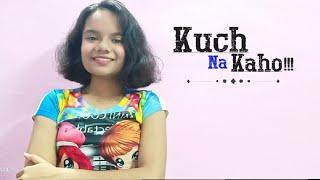 KUCH NA KAHO | COVER BY- Arundhati Official