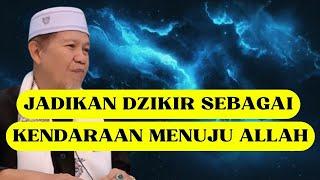 JADIKAN DZIKIR SEBAGAI KENDARAAN MENUJU ALLAH