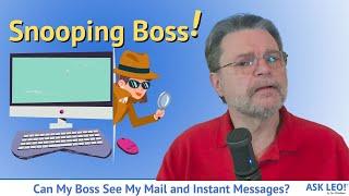 Can My Boss See My Mail and Instant Messages?