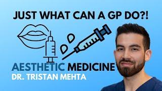 Just What Can A GP Do?! | Dr. Tristan Mehta | Aesthetic | Cosmetic Medicine |