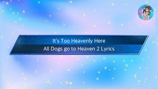 It’s Too Heavenly Here-All Dogs go to Heaven 2 Lyrics