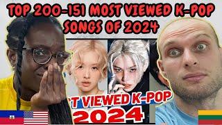 REACTION TO TOP 200-151 MOST VIEWED K-POP SONGS OF 2024! (YEAR-END CHART) | FIRST TIME WATCHING