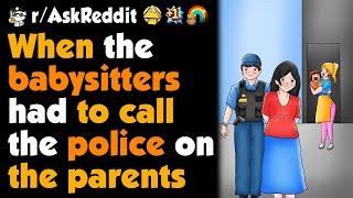 Babysitters, What Made You Called The Cop On The Parents Of The Child ?