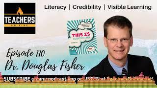 Teachers on Fire Podcast Ep. 110 - Dr. Douglas Fisher: Literacy, Credibility, and Visible Learning