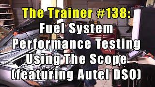 The Trainer #138:  Fuel System Performance Testing Using The Scope (featuring Autel DSO)