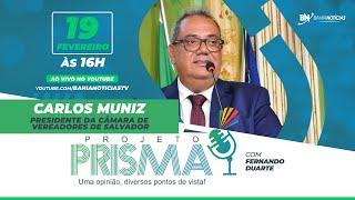 Podcast Projeto Prisma #078 - Carlos Muniz | Presidente da Câmara de Vereadores de Salvador