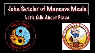 Fire & Water Cooking and Travel Podcast- Pizza with John Setzler of ManCave Meals