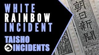 Taisho Incidents: The White Rainbow Incident