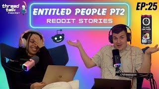 Entitled People Part 2 Reddit Stories - ThreadTalk Podcast EP25