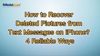 How to Recover Deleted Pictures from Text Messages on iPhone? 4 Reliable Ways